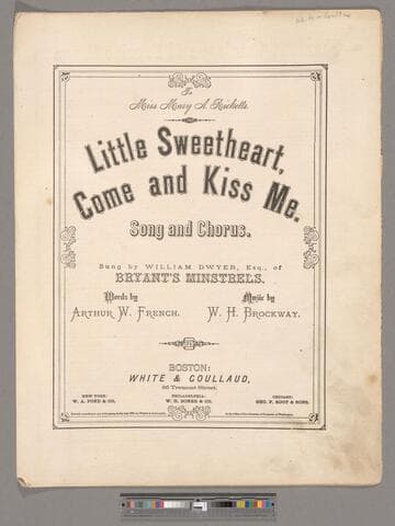 Little sweetheart come and kiss me : song and chorus / sung by William Dwyer, Esq., of Bryant's Minstrels ; words by Arthur  W. French ; music by W. H. Brockway