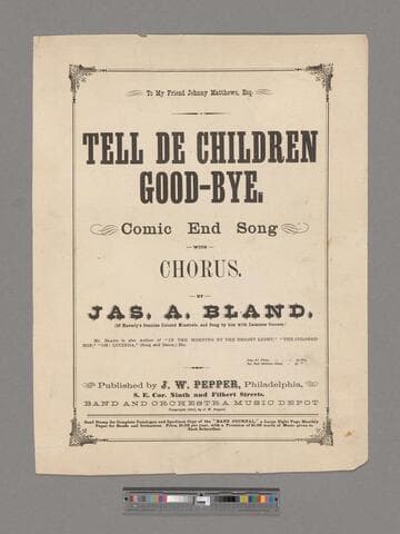 Tell de children good-bye : comic end song with chorus / by Jas. A. Bland (of Haverly's Genuine Colored Minstrels, and sung by him with immense success)