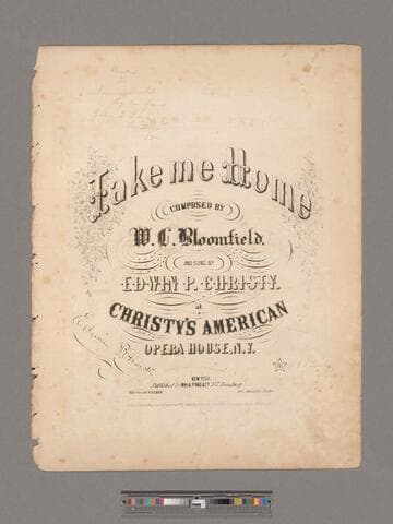 Take me home / composed by W. C. Bloomfield and sung by Edwin P. Christy at Christy's American Opera House, N. Y