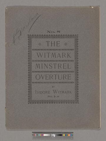 The Witmark minstrel overture. [No. 8] / specially arranged & composed for professional & amateur minstrel organizations by Isidore Witmark