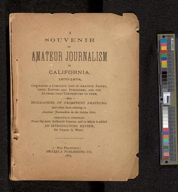 A souvenir of amateur journalism in California, 1870-1874 : Comprising a complete list of amateur papers, their editors and publishers, and the authors that contributed to them, also biographies of prominent amateurs, and other facts relating to amateur journalism in the Golden state
